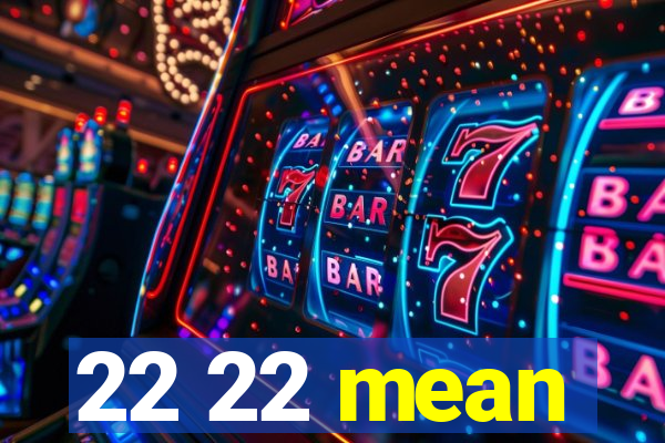 22 22 mean